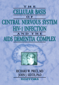 Cover image: The Cellular Basis of Central Nervous System HIV-1 Infection and the AIDS Dementia Complex 1st edition 9781560247746