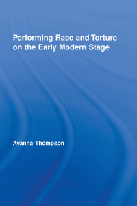 Cover image: Performing Race and Torture on the Early Modern Stage 1st edition 9780415957212