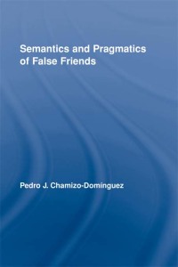 表紙画像: Semantics and Pragmatics of False Friends 1st edition 9780415887885