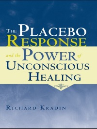 صورة الغلاف: The Placebo Response and the Power of Unconscious Healing 1st edition 9781138881686