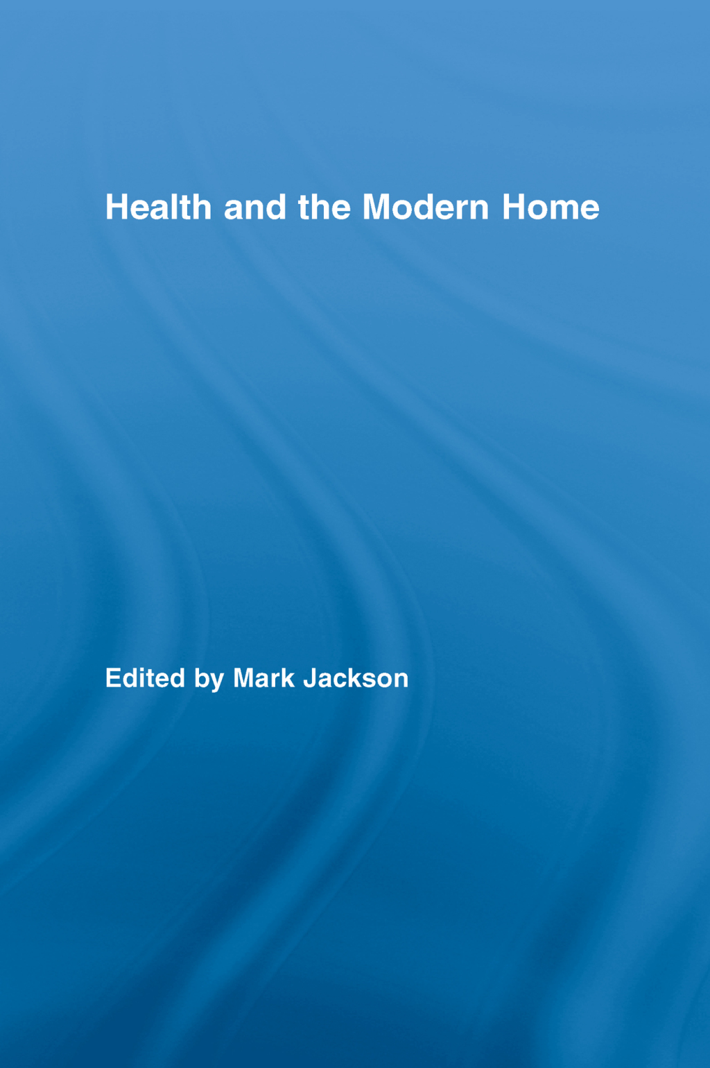 Health and the Modern Home 1st Edition