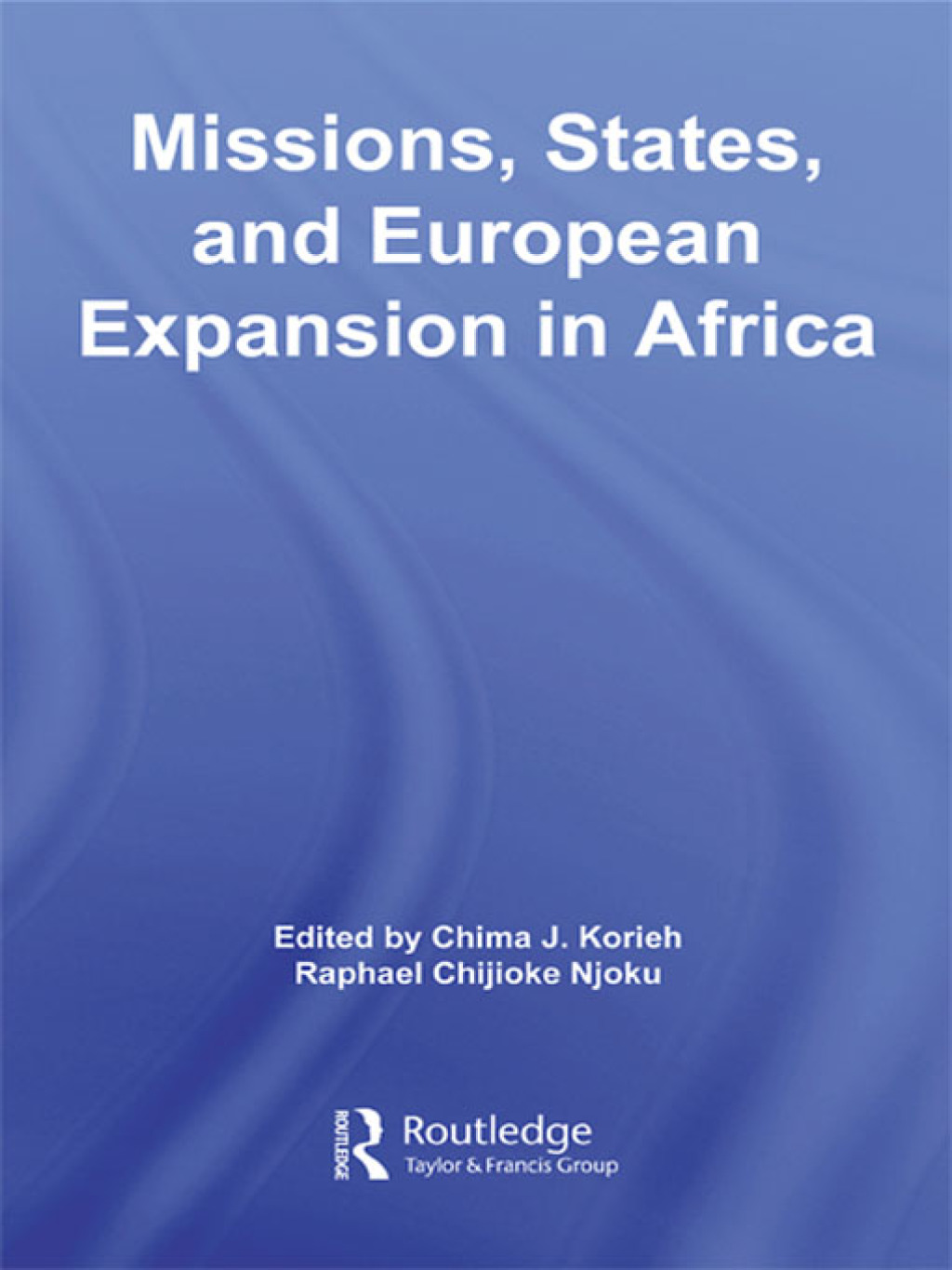 Missions, States, and European Expansion in Africa 1st Edition
