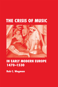 Imagen de portada: The Crisis of Music in Early Modern Europe, 1470-1530 1st edition 9780415964746