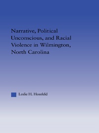Cover image: Narrative, Political Unconscious and Racial Violence in Wilmington, North Carolina 1st edition 9780415949583