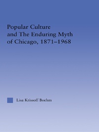 Cover image: Popular Culture and the Enduring Myth of Chicago, 1871-1968 1st edition 9780415996655