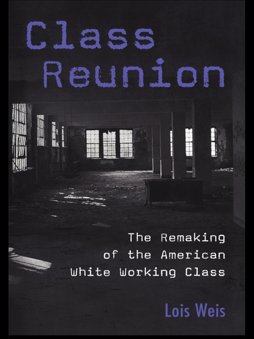 Class Reunion The Remaking of the American White Working Class 1st Edition