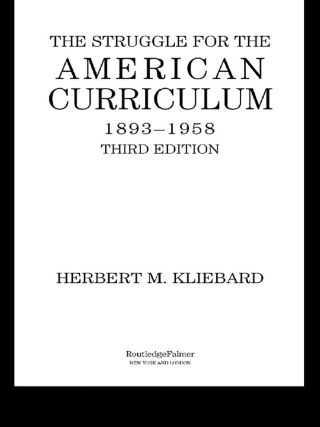 Omslagafbeelding: The Struggle for the American Curriculum, 1893-1958 3rd edition 9780415948906