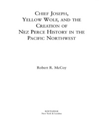 Imagen de portada: Chief Joseph, Yellow Wolf and the Creation of Nez Perce History in the Pacific Northwest 1st edition 9780415646505