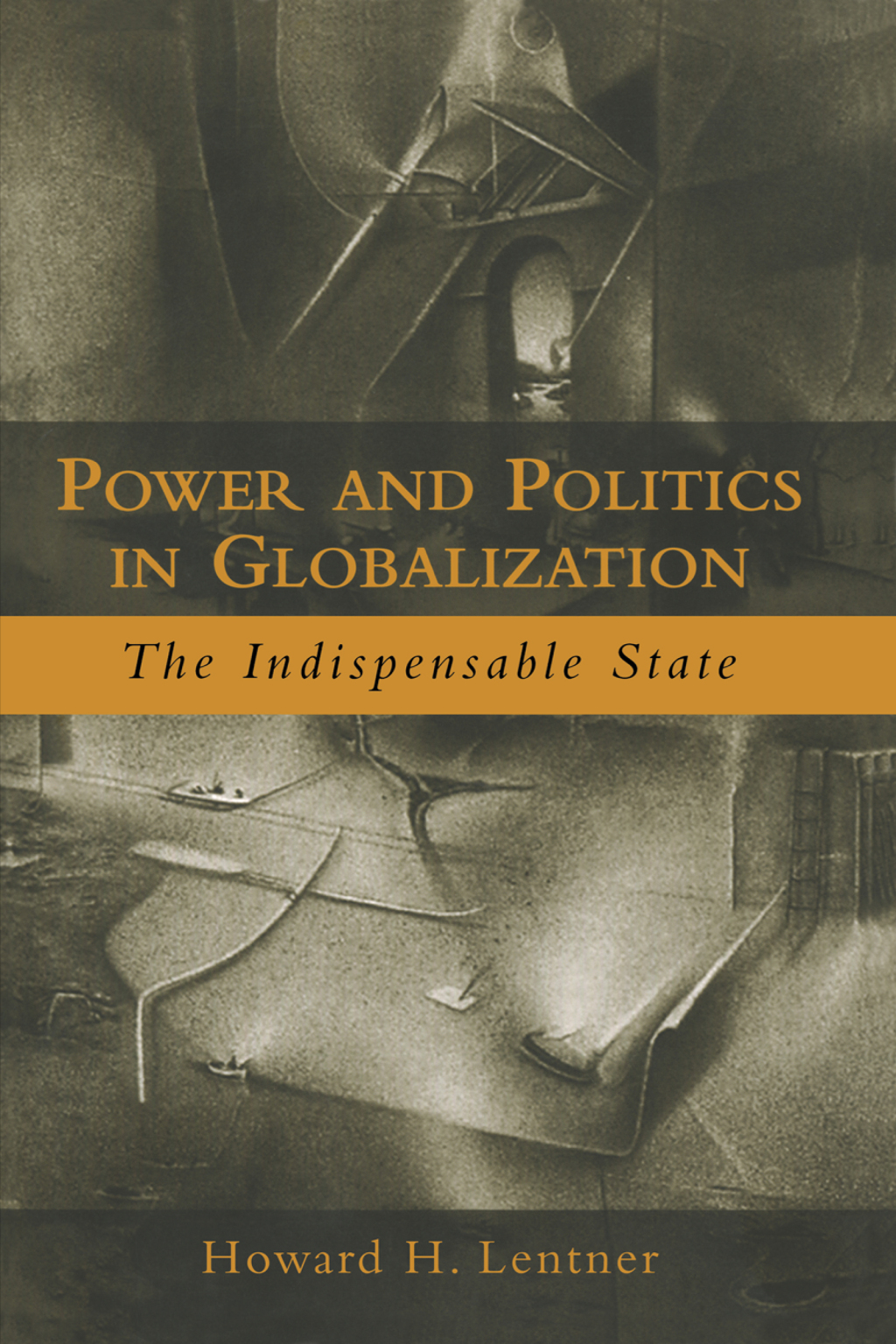 Power and Politics in Globalization The Indispensable State 1st Edition
