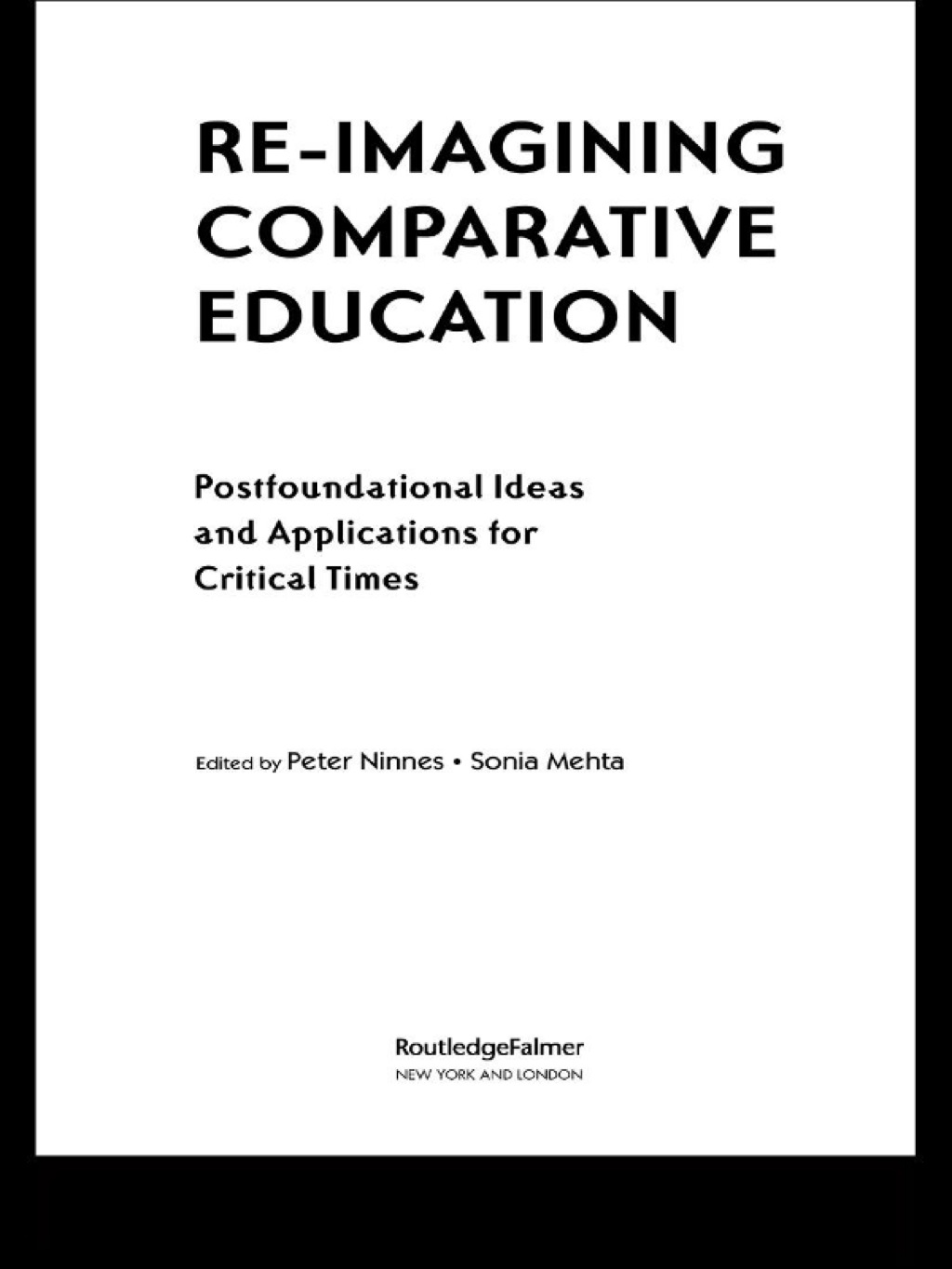 Re-Imagining Comparative Education Postfoundational Ideas and Applications for Critical Times 1st Edition