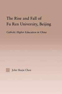 Omslagafbeelding: The Rise and Fall of Fu Ren University, Beijing 1st edition 9781138985452