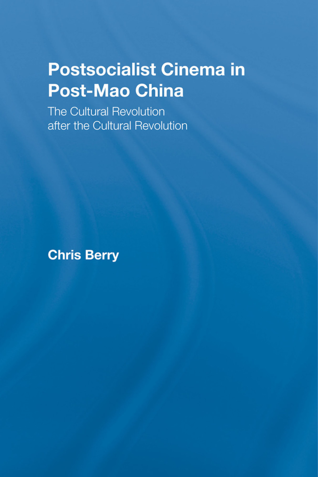 Postsocialist Cinema in Post-Mao China The Cultural Revolution after the Cultural Revolution 1st Edition