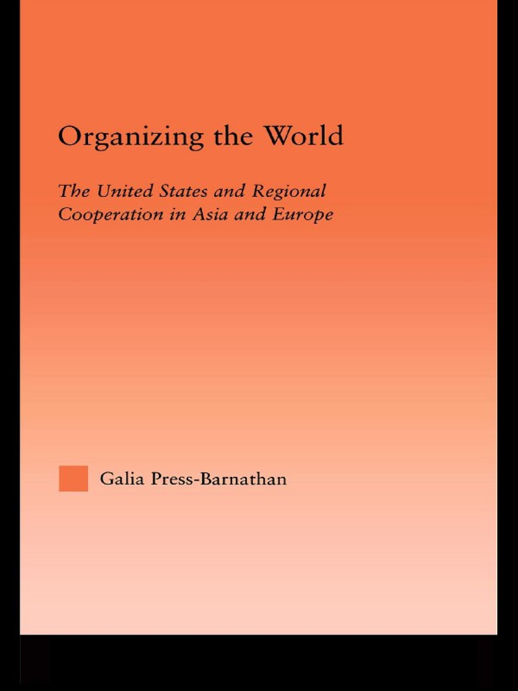 Organizing the World The United States and Regional Cooperation in Asia and Europe 1st Edition