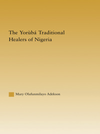Omslagafbeelding: The Yoruba Traditional Healers of Nigeria 1st edition 9780415945806