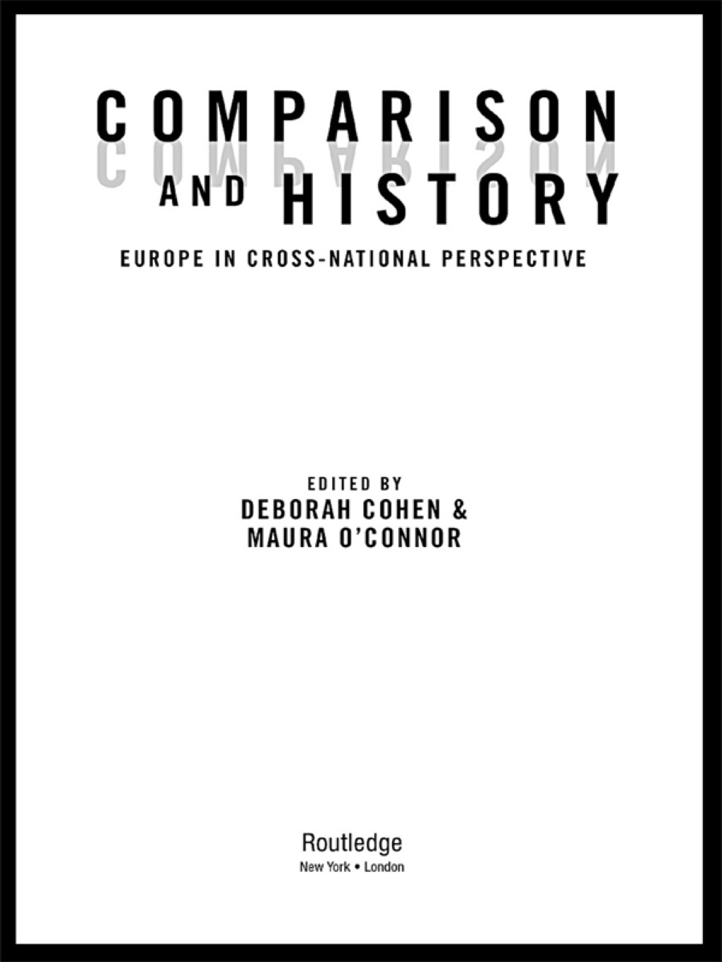 Comparison and History Europe in Cross-National Perspective 1st Edition