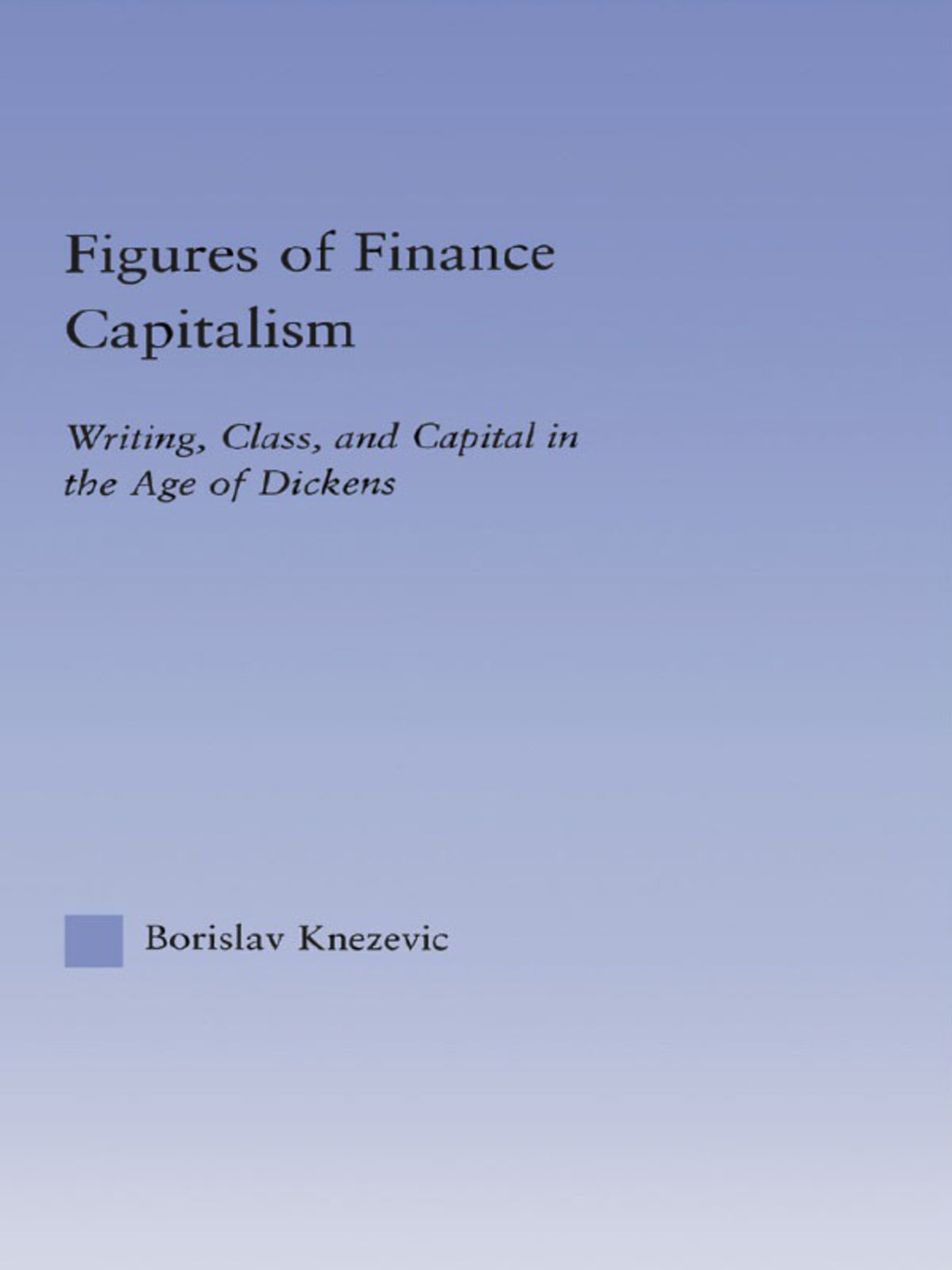 Figures of Finance Capitalism Writing, Class and Capital in Mid-Victorian Narratives 1st Edition