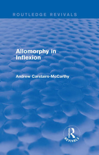 Cover image: Allomorphy in Inflexion (Routledge Revivals) 1st edition 9780415825047