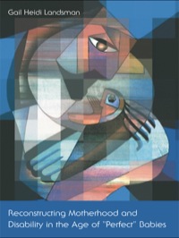صورة الغلاف: Reconstructing Motherhood and Disability in the Age of Perfect Babies 1st edition 9780415917889
