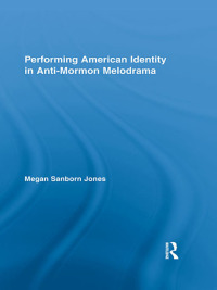 Omslagafbeelding: Performing American Identity in Anti-Mormon Melodrama 1st edition 9780415800594