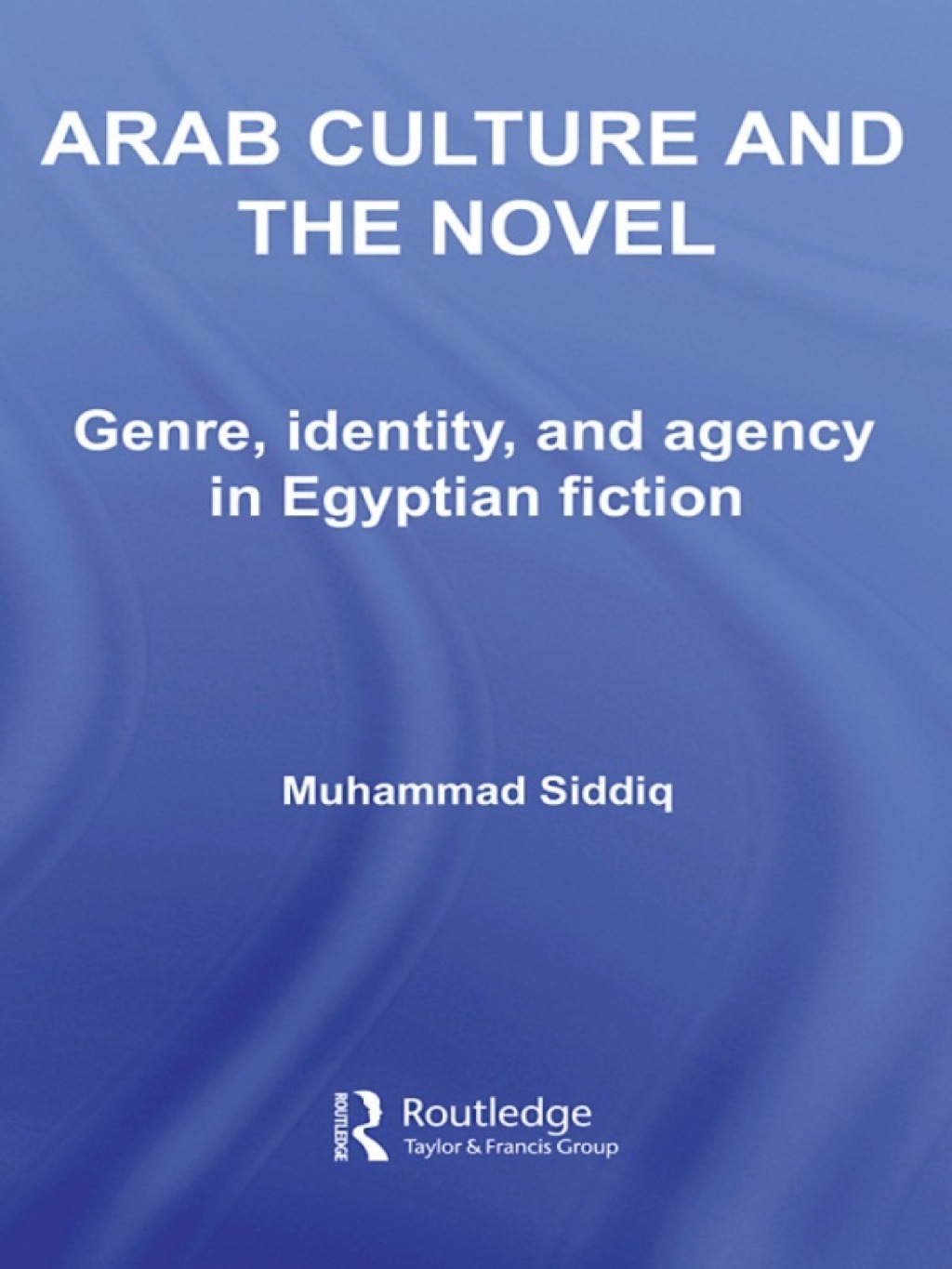 Arab Culture and the Novel Genre, Identity and Agency in Egyptian Fiction 1st Edition