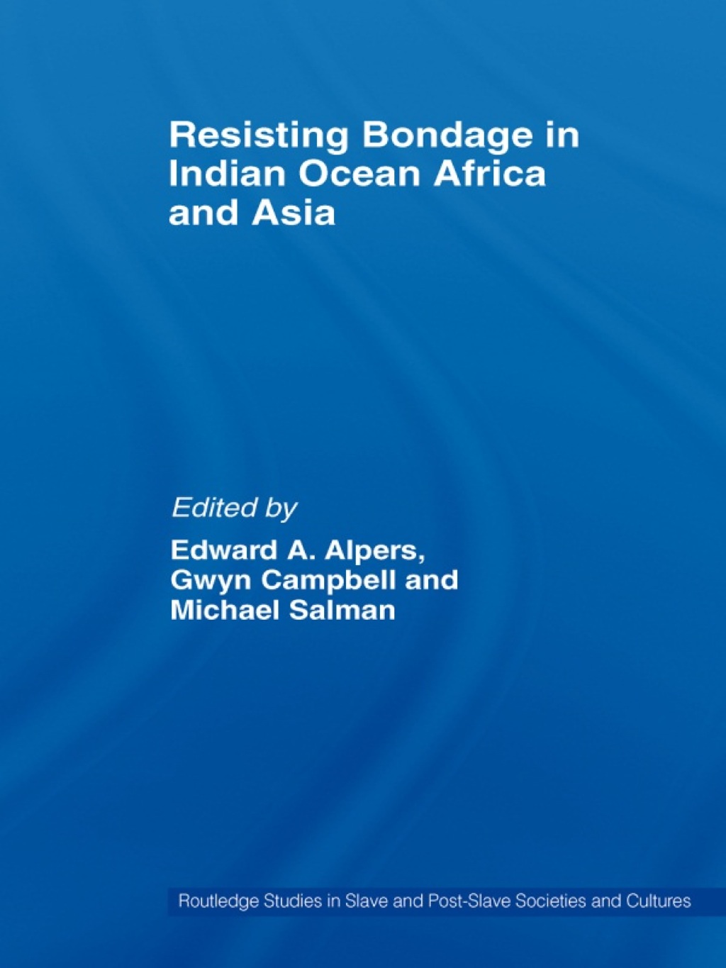 Resisting Bondage in Indian Ocean Africa and Asia 1st Edition