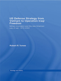 Cover image: US Defence Strategy from Vietnam to Operation Iraqi Freedom 1st edition 9780415770743