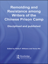 Titelbild: Remolding and Resistance Among Writers of the Chinese Prison Camp 1st edition 9781138985094