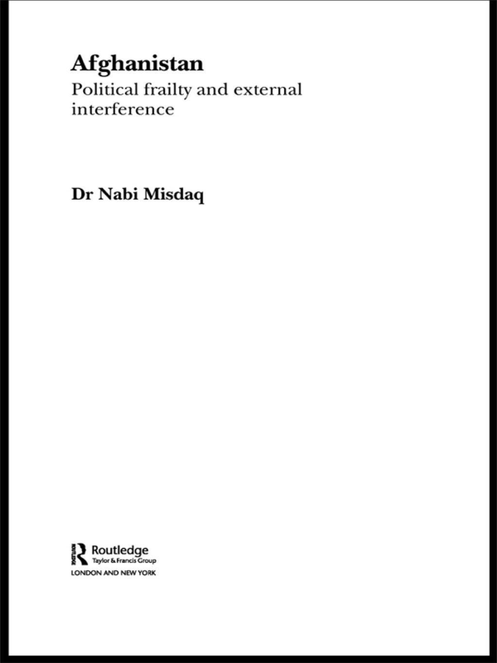 Afghanistan Political Frailty and External Interference 1st Edition