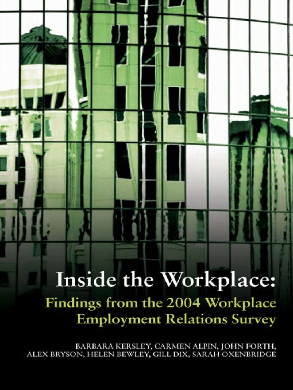 Inside the Workplace Findings from the 2004 Workplace Employment Relations Survey 1st Edition