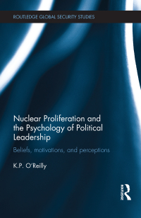 Cover image: Nuclear Proliferation and the Psychology of Political Leadership 1st edition 9780415855525