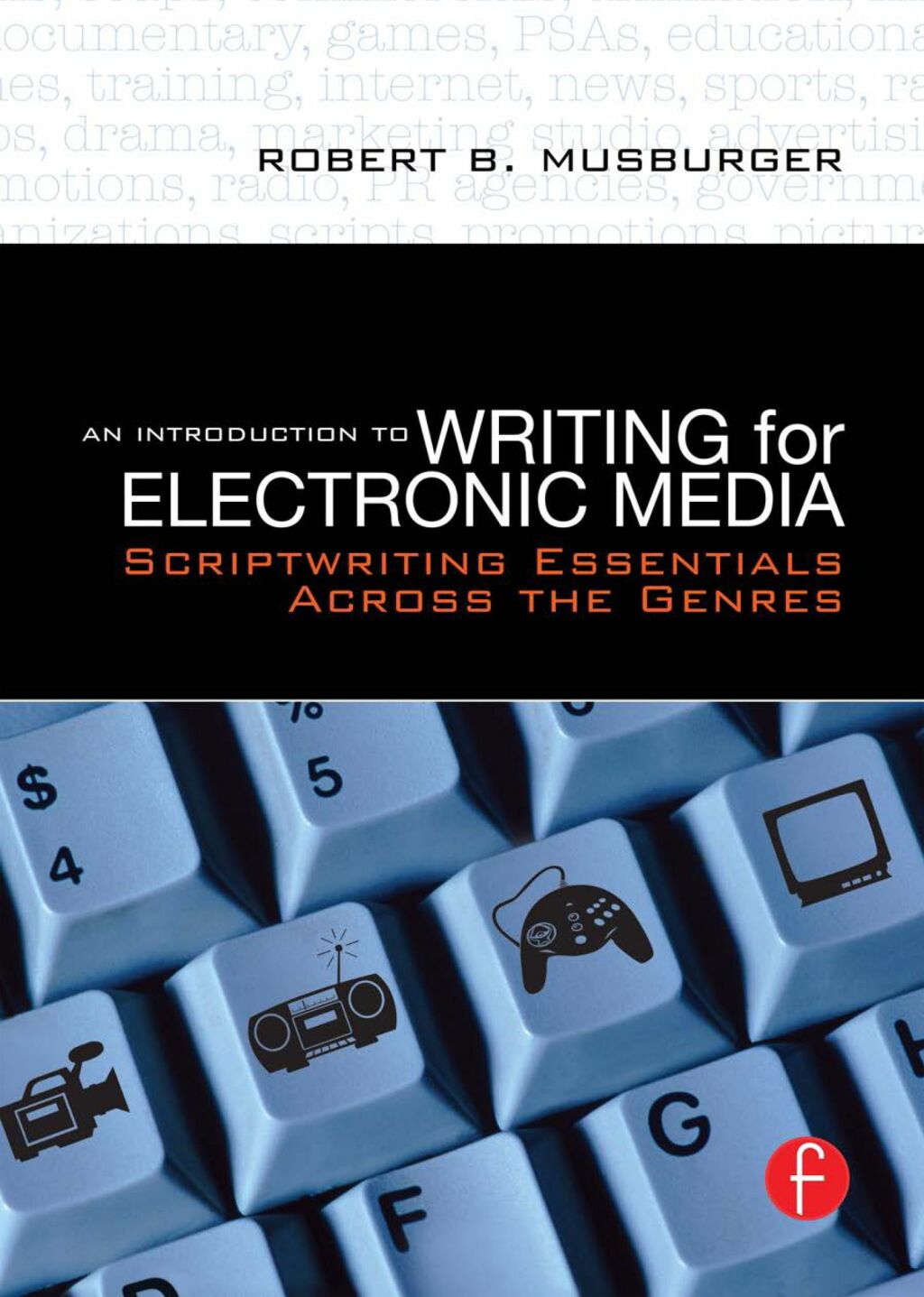 An Introduction to Writing for Electronic Media Scriptwriting Essentials Across the Genres 1st Edition
