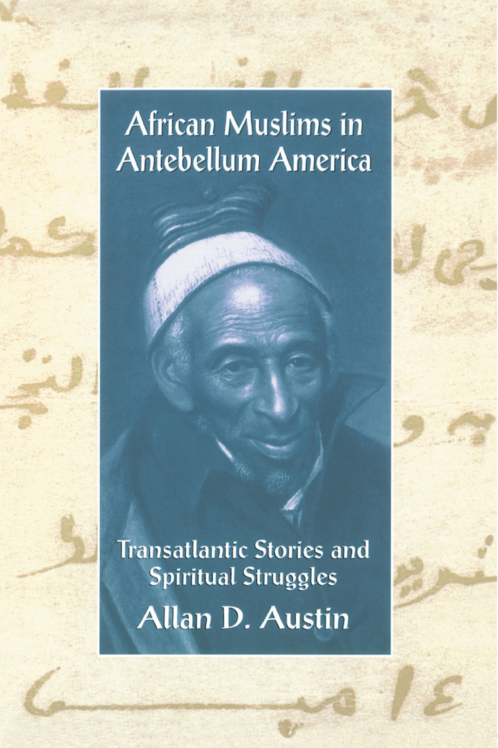 African Muslims in Antebellum America Transatlantic Stories and Spiritual Struggles 1st Edition