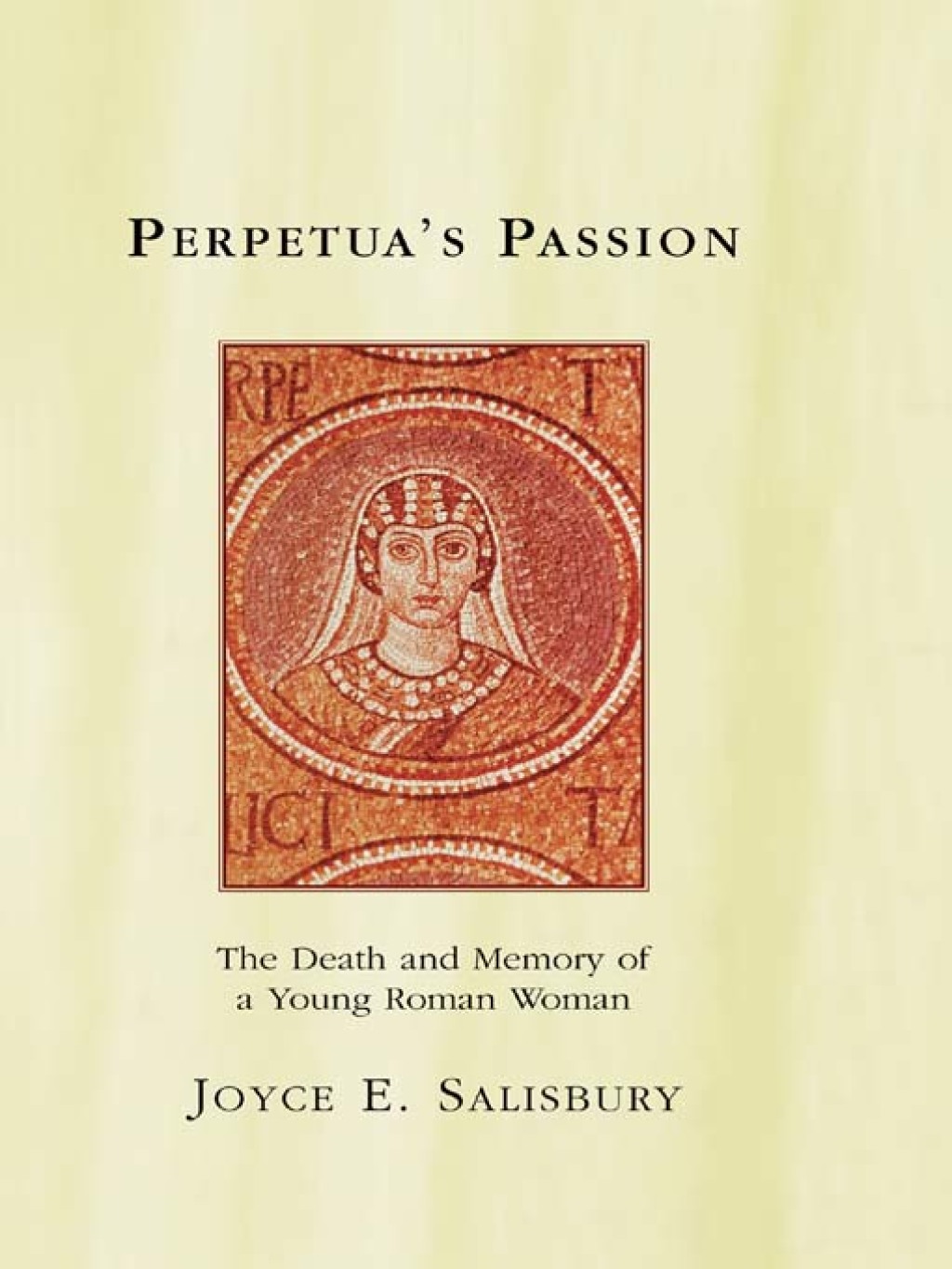 Perpetua’s Passion The Death and Memory of a Young Roman Woman 1st Edition