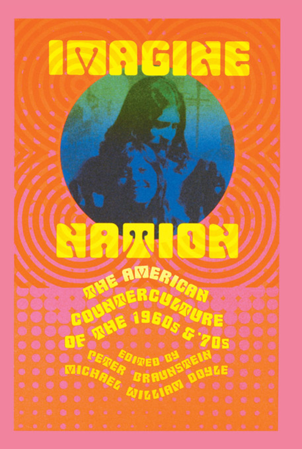 Imagine Nation The American Counterculture of the 1960’s and 70’s 1st Edition