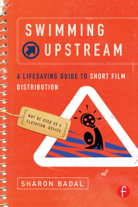 Imagen de portada: Swimming Upstream: A Lifesaving Guide to Short Film Distribution 1st edition 9781138142404