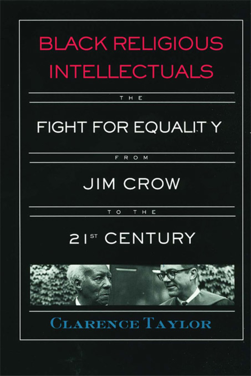 Black Religious Intellectuals The Fight for Equality from Jim Crow to the 21st Century 1st Edition