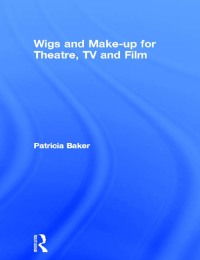 表紙画像: Wigs and Make-up for Theatre, TV and Film 1st edition 9780750604314