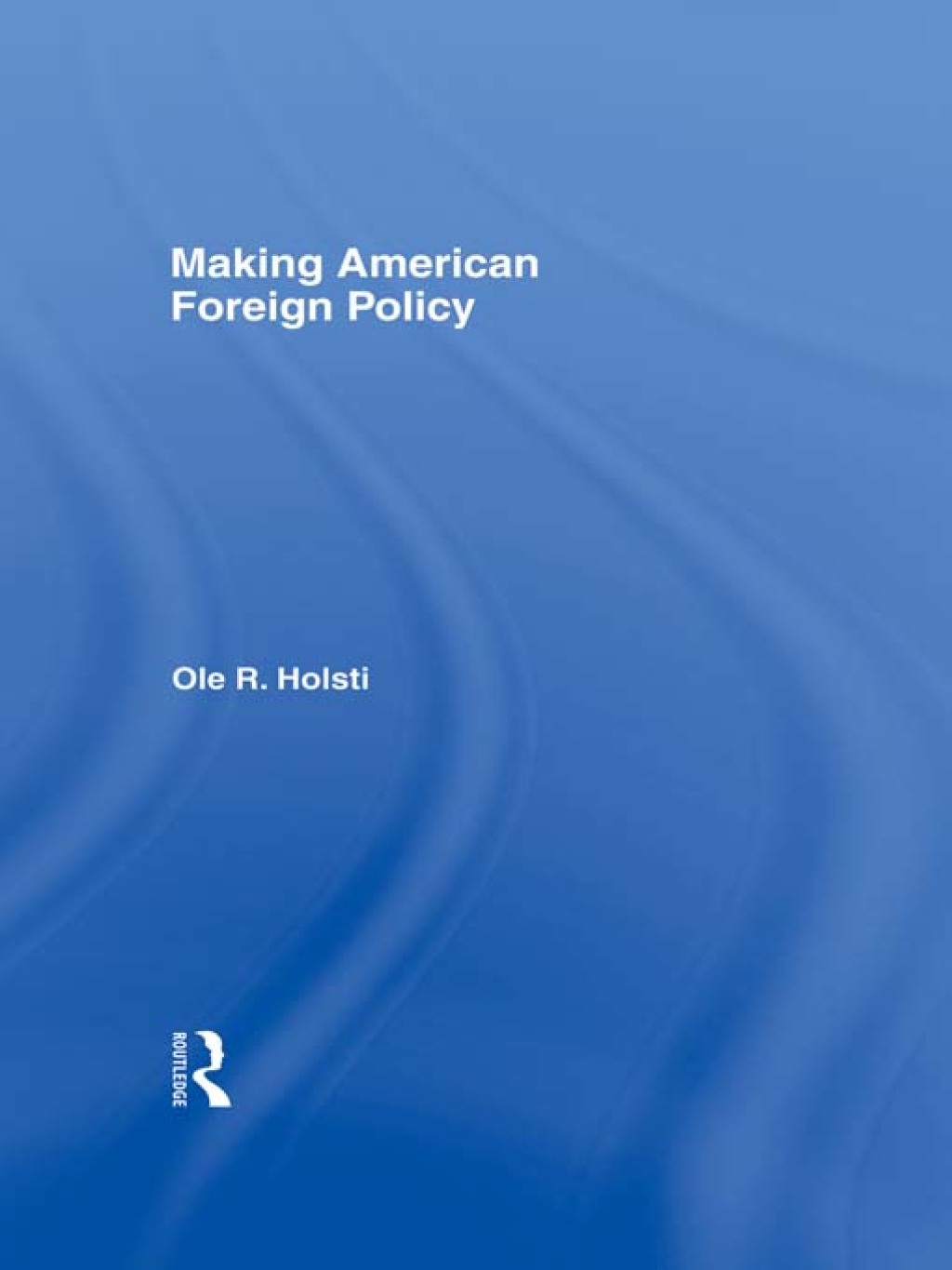 Making American Foreign Policy 1st Edition