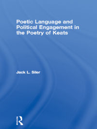 Omslagafbeelding: Poetic Language and Political Engagement in the Poetry of Keats 1st edition 9780415956024