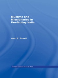 Omslagafbeelding: Muslims and Missionaries in Pre-Mutiny India 1st edition 9780700702107