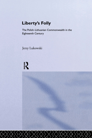 表紙画像: Libertys Folly:Polish Lithuan 1st edition 9781138009127