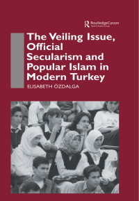 صورة الغلاف: The Veiling Issue, Official Secularism and Popular Islam in Modern Turkey 1st edition 9780700709830