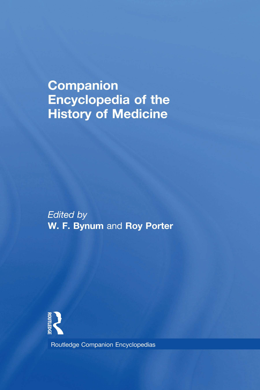 Companion Encyclopedia of the History of Medicine 1st Edition