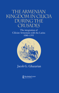 Cover image: The Armenian Kingdom in Cilicia During the Crusades 1st edition 9781138862579