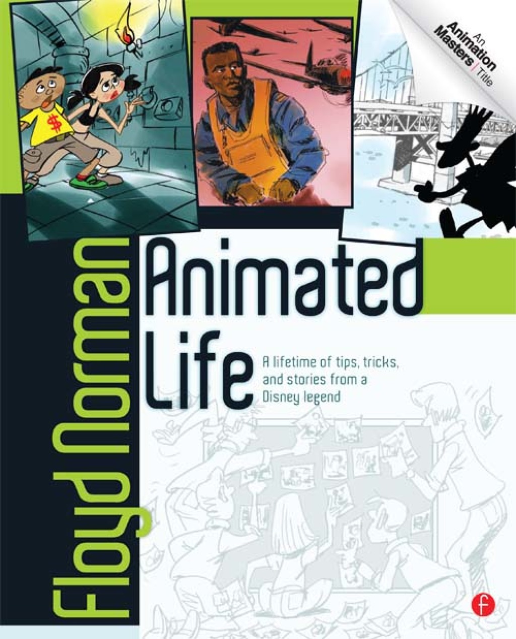 Animated Life A Lifetime of tips, tricks, techniques and stories from a Disney Legend 1st Edition