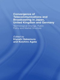 صورة الغلاف: Convergence of Telecommunications and Broadcasting in Japan, United Kingdom and Germany 1st edition 9780700715558