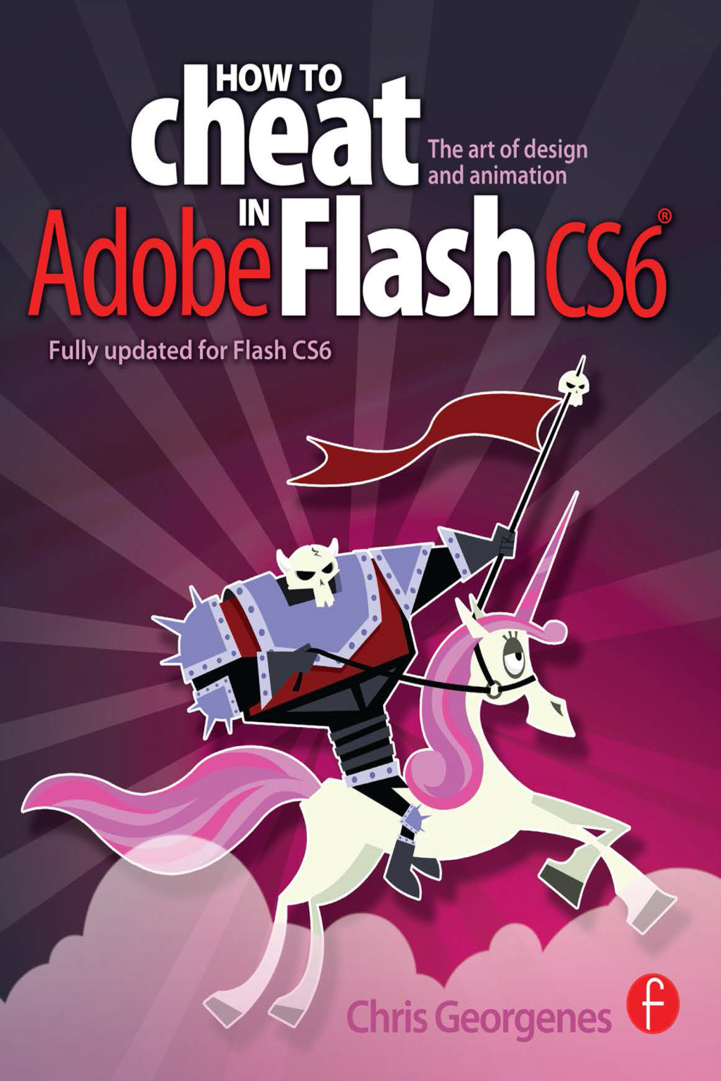 How to Cheat in Adobe Flash CS6 The Art of Design and Animation 1st Edition