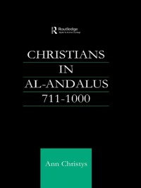 Immagine di copertina: Christians in Al-Andalus 711-1000 1st edition 9780700715640
