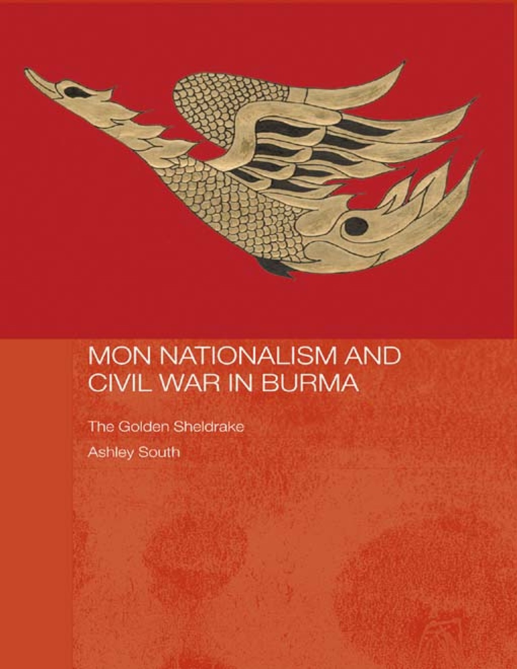 Mon Nationalism and Civil War in Burma The Golden Sheldrake 1st Edition