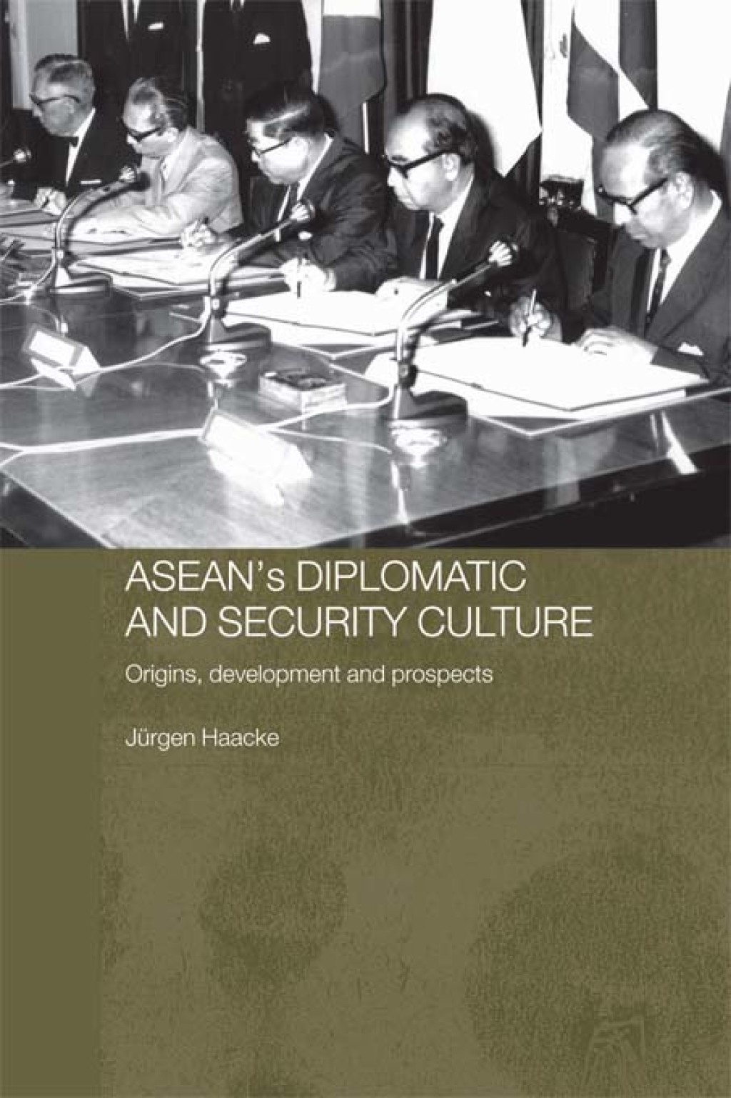 ASEAN’s Diplomatic and Security Culture Origins, Development and Prospects 1st Edition